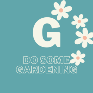 G - Do some gardening