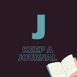J - keep a journal
