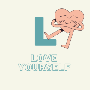 L - Love yourself