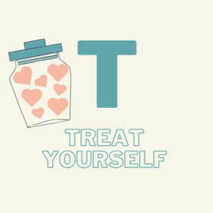 T - Treat yourself