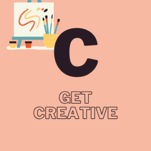 C- Get Creative